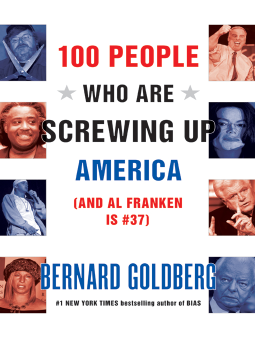 Title details for 100 People Who Are Screwing Up America by Bernard Goldberg - Wait list
